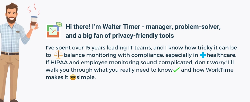 WorkTime simplifies HIPAA compliance for healthcare employee monitoring.